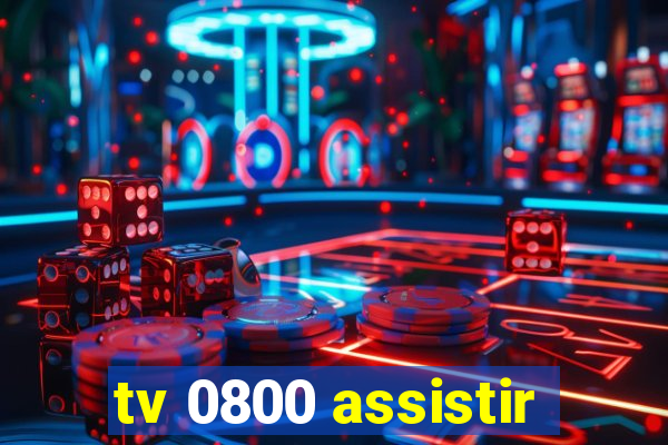 tv 0800 assistir